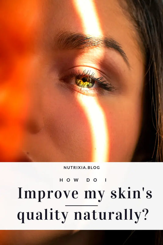 How do I improve my skin's quality naturally? - Nutrixia Food
